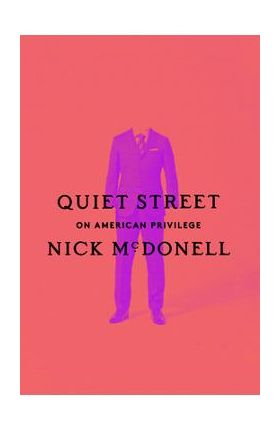Quiet Street: On American Privilege - Nick Mcdonell