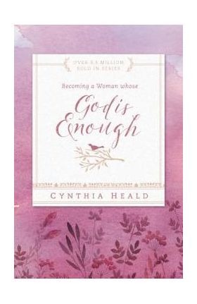 Becoming a Woman Whose God Is Enough - Cynthia Heald