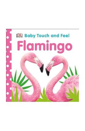 Baby Touch and Feel Flamingo - Dk