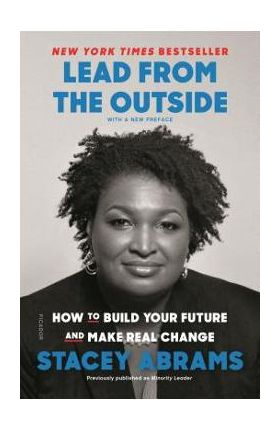 Lead from the Outside: How to Build Your Future and Make Real Change - Stacey Abrams