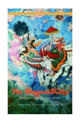 The Bhagavad-Gita: Krishna's Counsel in Time of War - Barbara Stoler Miller