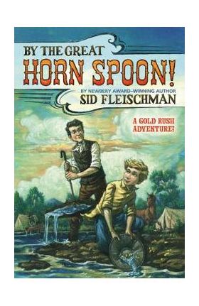 By the Great Horn Spoon - Sid Fleischman