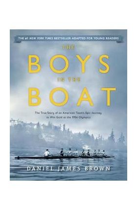 The Boys in the Boat (Young Readers Adaptation): The True Story of an American Team's Epic Journey to Win Gold at the 1936 Olympics - Daniel James Brown