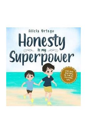 Honesty is my Superpower: A Kid's Book about Telling the Truth and Overcoming Lying - Alicia Ortego