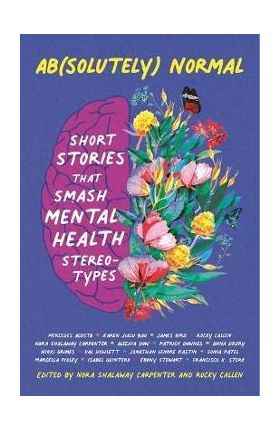 Ab(solutely) Normal: Short Stories That Smash Mental Health Stereotypes - Nora Shalaway Carpenter