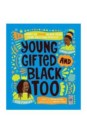 Young, Gifted and Black Too: Meet 52 More Black Icons from Past and Present - Jamia Wilson