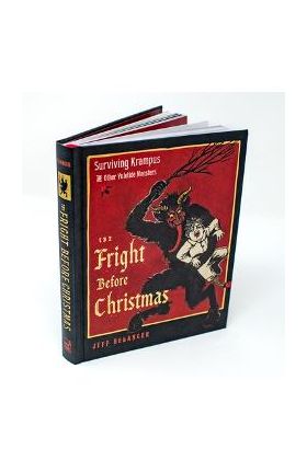 The Fright Before Christmas: Surviving Krampus and Other Yuletide Monsters, Witches, and Ghosts - Jeff Belanger