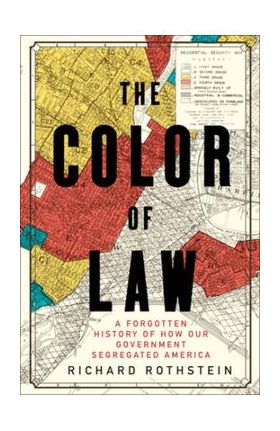 The Color of Law: A Forgotten History of How Our Government Segregated America - Richard Rothstein