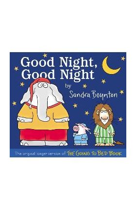 Good Night, Good Night: The Original Longer Version of the Going to Bed Book - Sandra Boynton