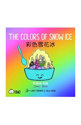 The Colors of Snow Ice: A Bilingual Book in English and Chinese - Lacey Benard