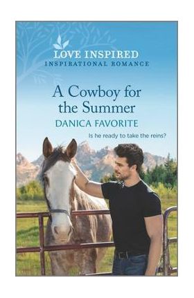 A Cowboy for the Summer: An Uplifting Inspirational Romance - Danica Favorite