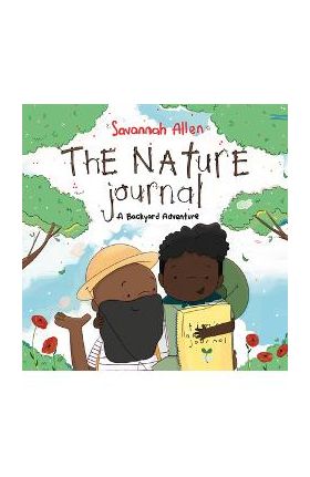 The Nature Journal: A Backyard Adventure - Savannah Allen