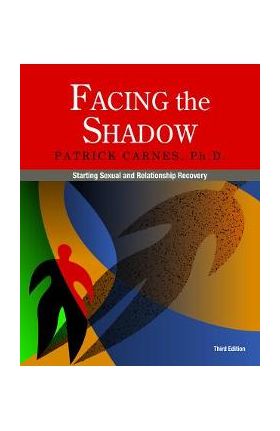 Facing the Shadow [3rd Edition]: Starting Sexual and Relationship Recovery - Patrick Carnes