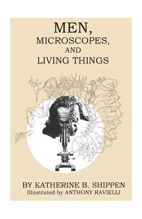Men, Microscopes, and Living Things - Katherine B. Shippen