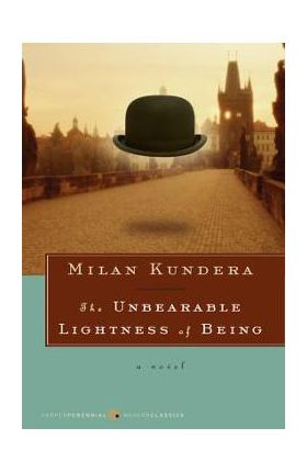 The Unbearable Lightness of Being - Milan Kundera