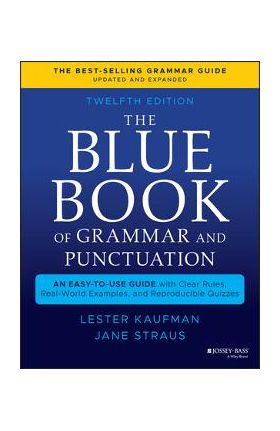 The Blue Book of Grammar and Punctuation: An Easy-To-Use Guide with Clear Rules, Real-World Examples, and Reproducible Quizzes - Lester Kaufman