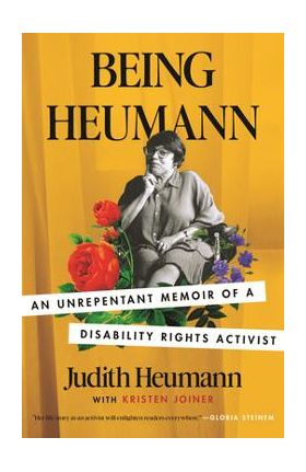 Being Heumann: An Unrepentant Memoir of a Disability Rights Activist - Judith Heumann