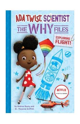 ADA Twist, Scientist: The Why Files #1: Exploring Flight! - Andrea Beaty