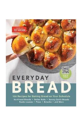 Everyday Bread: 100 Easy, Flexible Ways to Make Bread on Your Schedule - America's Test Kitchen