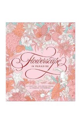 Flowerscape in Paradise: A Tropical Coloring Book - Maggie Enterrios