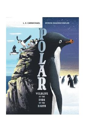 Polar: Wildlife at the Ends of the Earth - L. E. Carmichael