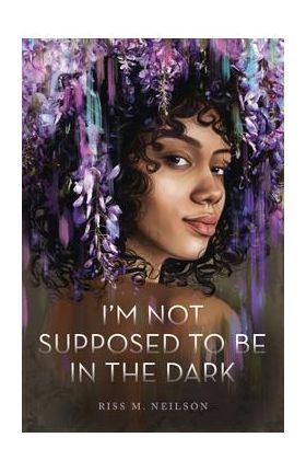 I'm Not Supposed to Be in the Dark - Riss M. Neilson