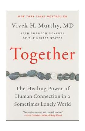 Together: The Healing Power of Human Connection in a Sometimes Lonely World - Vivek H. Murthy