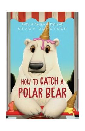 How to Catch a Polar Bear - Stacy Dekeyser