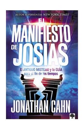 El Manifiesto de Josías: El Antiguo Misterio Y La Guía Para El Fin de Los Tiempos - Jonathan Cahn