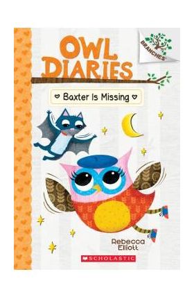 Baxter Is Missing: A Branches Book (Owl Diaries #6), Volume 6 - Rebecca Elliott