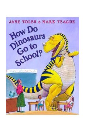 How Do Dinosaurs Go to School? - Mark Teague