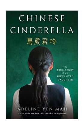 Chinese Cinderella: The True Story of an Unwanted Daughter - Adeline Yen Mah