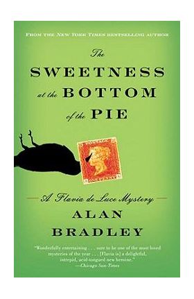 The Sweetness at the Bottom of the Pie: A Flavia de Luce Mystery - Alan Bradley