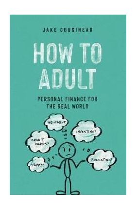 How to Adult: Personal Finance for the Real World - Jake Cousineau