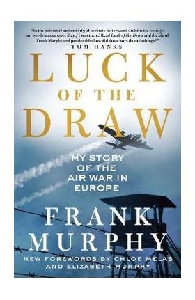 Luck of the Draw: My Story of the Air War in Europe - Frank Murphy