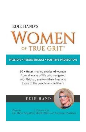 Edie Hand's Women of True Grit: Passion - Perserverance- Positive Projection - Edie Hand