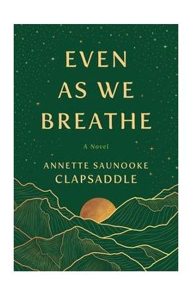 Even as We Breathe - Annette Saunooke Clapsaddle