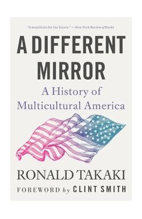 A Different Mirror: A History of Multicultural America - Ronald Takaki