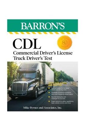 CDL: Commercial Driver's License Truck Driver's Test, Fifth Edition: Comprehensive Subject Review + Practice - Mike Byrnes And Associates