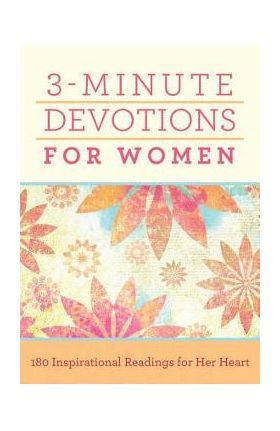 3-Minute Devotions for Women: 180 Inspirational Readings for Her Heart - Compiled By Barbour Staff