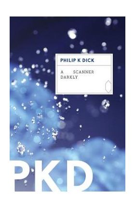 A Scanner Darkly - Philip K. Dick