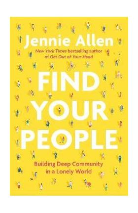 Find Your People: Building Deep Community in a Lonely World - Jennie Allen