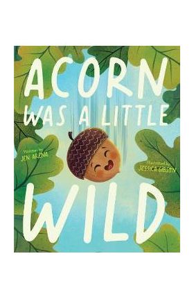 Acorn Was a Little Wild - Jen Arena