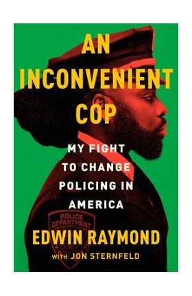 An Inconvenient Cop: My Fight to Change Policing in America - Edwin Raymond