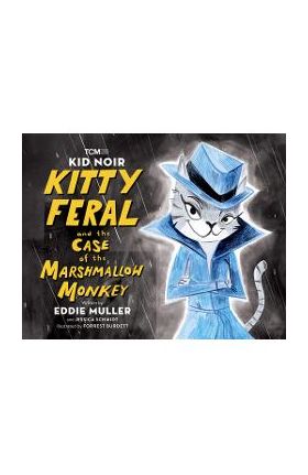 Kid Noir: Kitty Feral and the Case of the Marshmallow Monkey - Eddie Muller