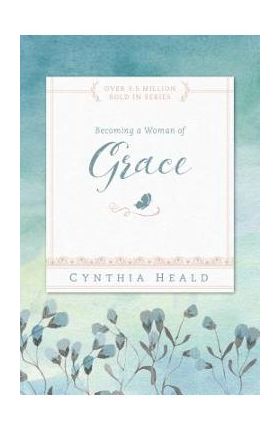 Becoming a Woman of Grace - Cynthia Heald