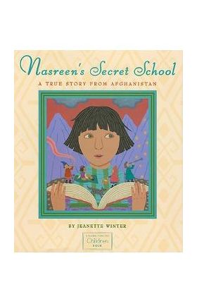 Nasreen's Secret School: A True Story from Afghanistan - Jeanette Winter