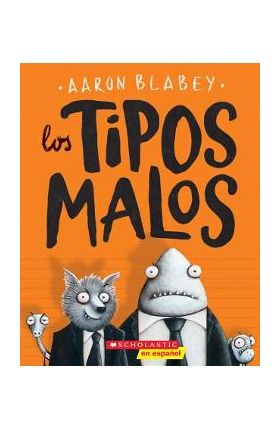 Los Tipos Malos (the Bad Guys), Volume 1 - Aaron Blabey