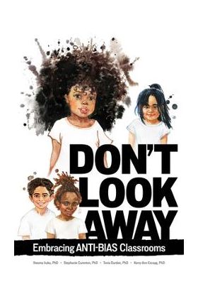 Don't Look Away: Embracing Anti-Bias Classrooms - Iheoma Iruka