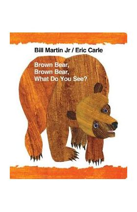 Brown Bear, Brown Bear, What Do You See? - Bill Martin